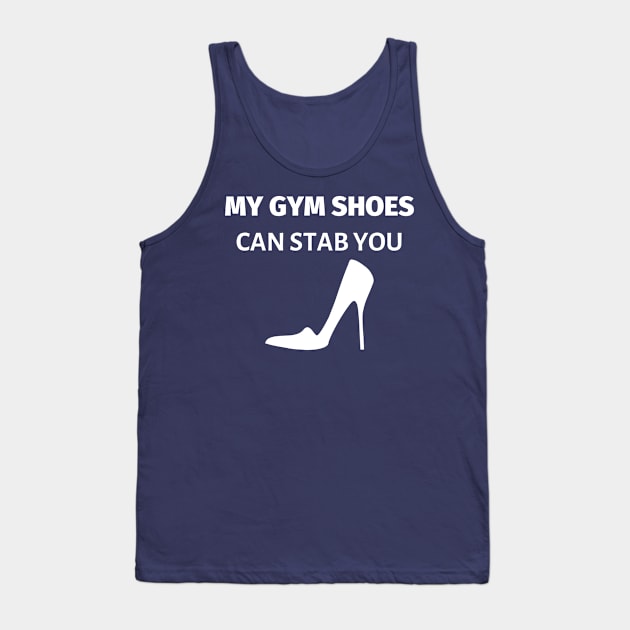 My Gym Shoes Can Stab You Tank Top by LifeSimpliCity